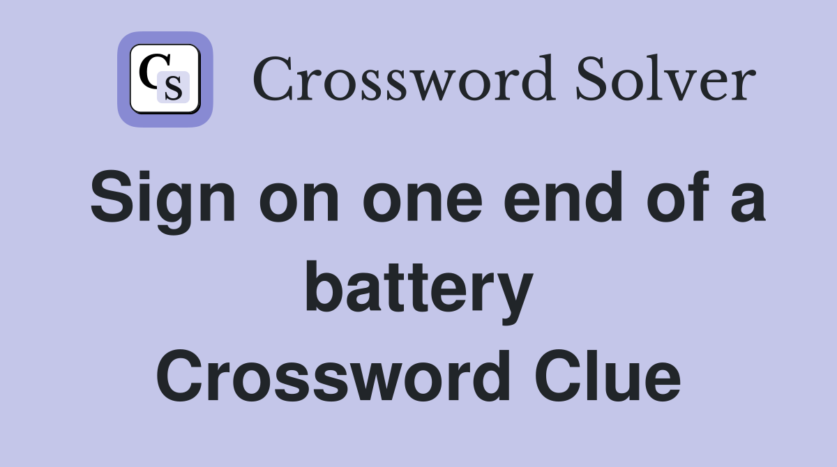 Sign on one end of a battery Crossword Clue