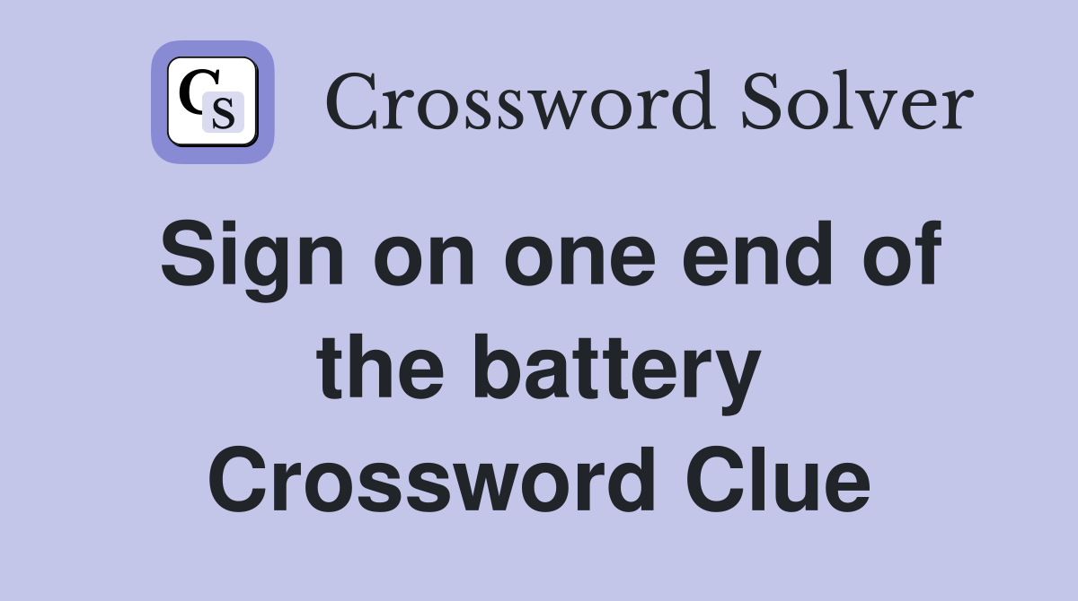 Sign on one end of the battery Crossword Clue