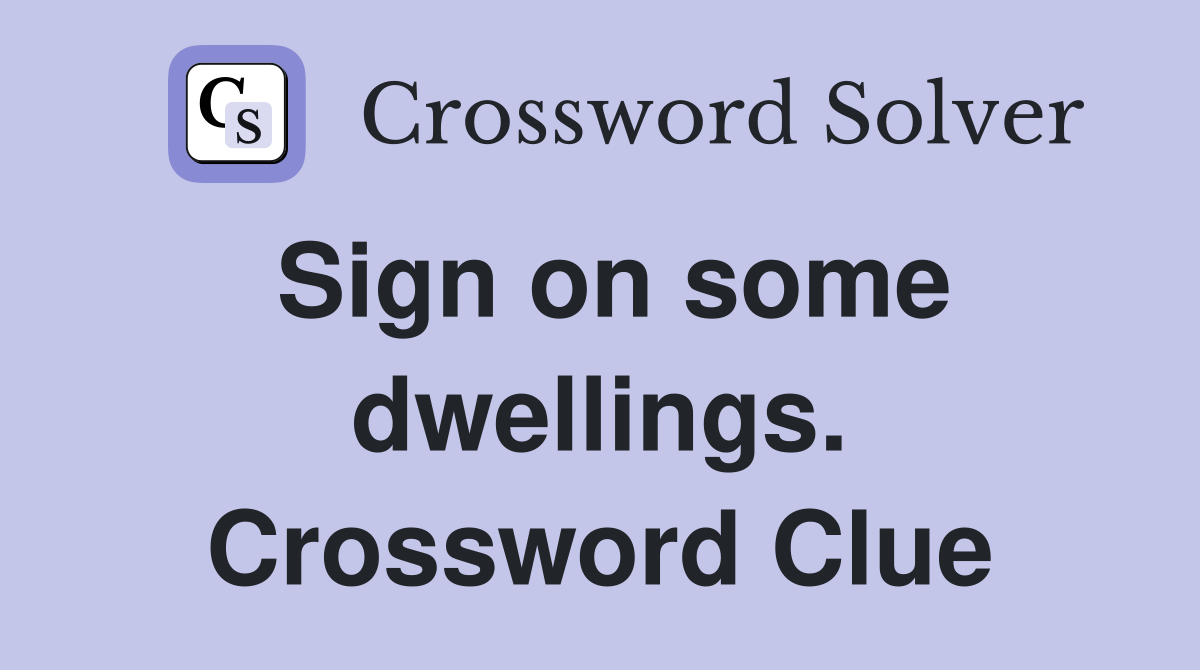 Sign on some dwellings. Crossword Clue