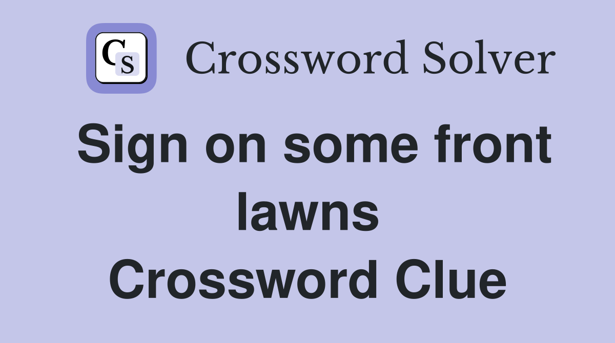Sign on some front lawns Crossword Clue