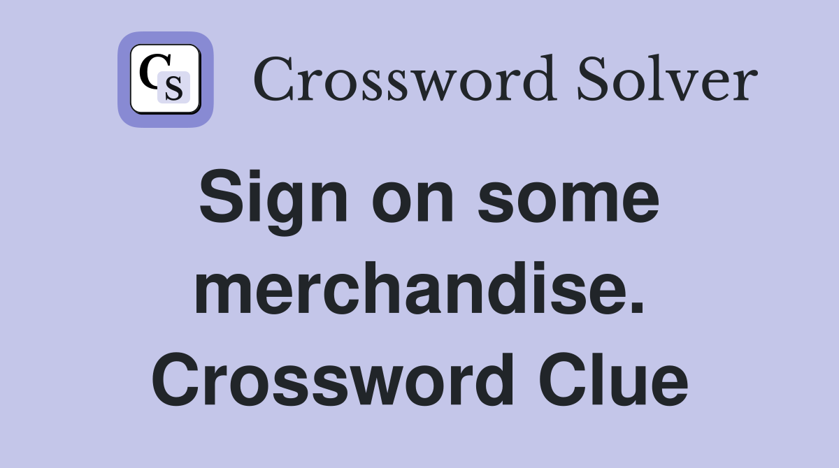 Sign on some merchandise. Crossword Clue