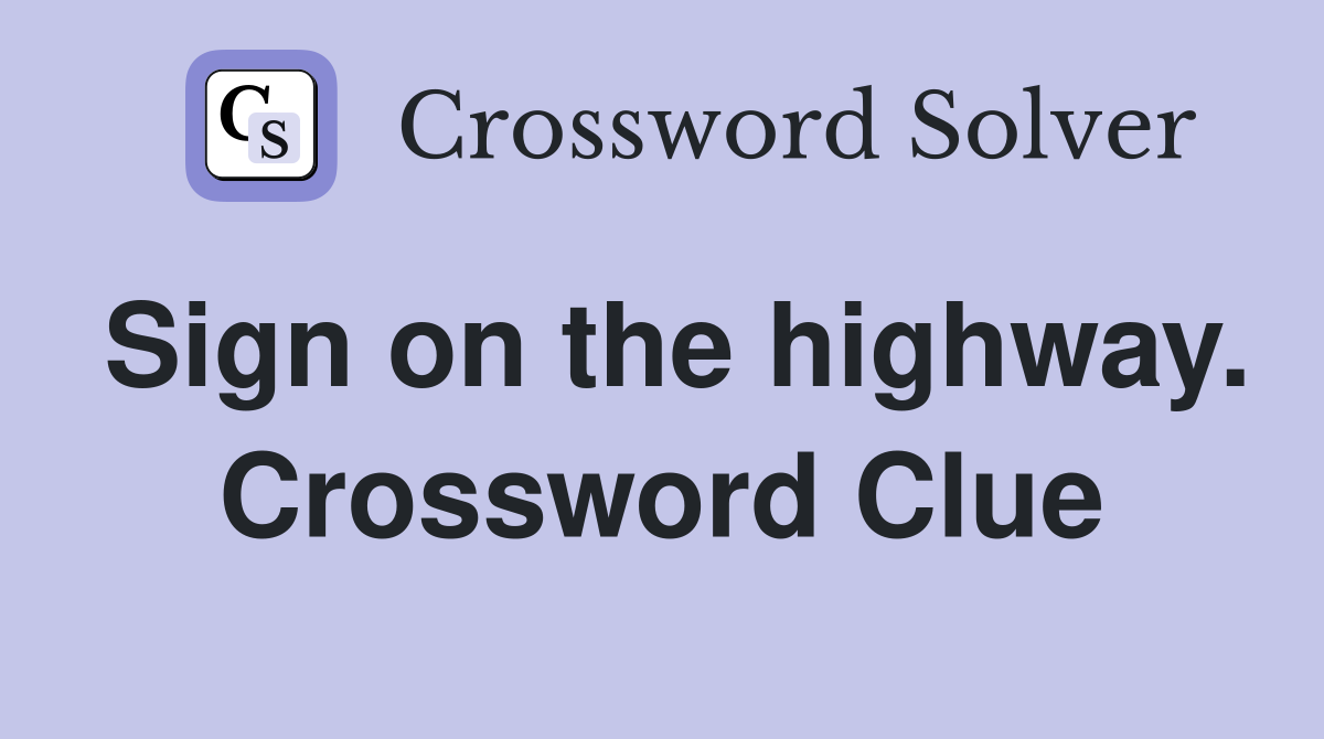 Sign on the highway. Crossword Clue