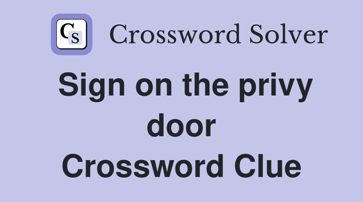 Sign on the privy door Crossword Clue