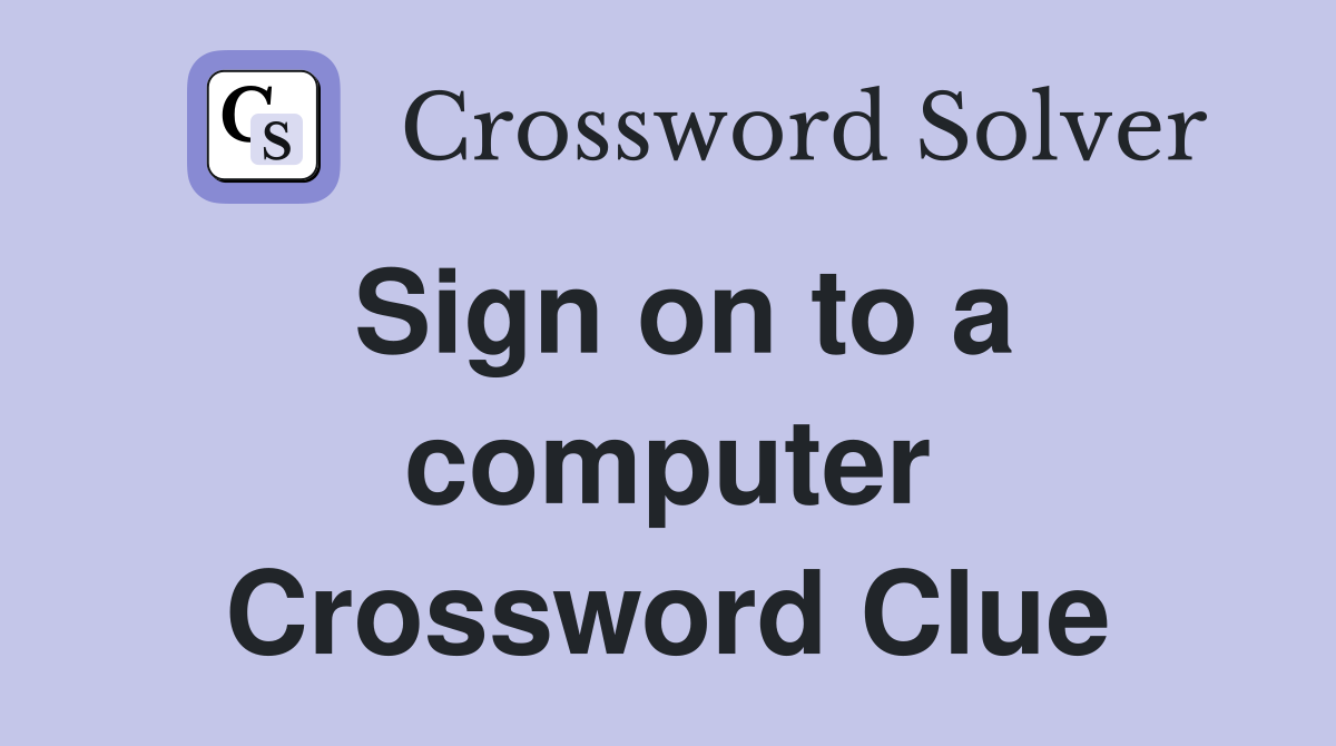 Sign on to a computer Crossword Clue