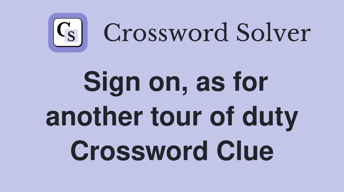 Sign on, as for another tour of duty Crossword Clue