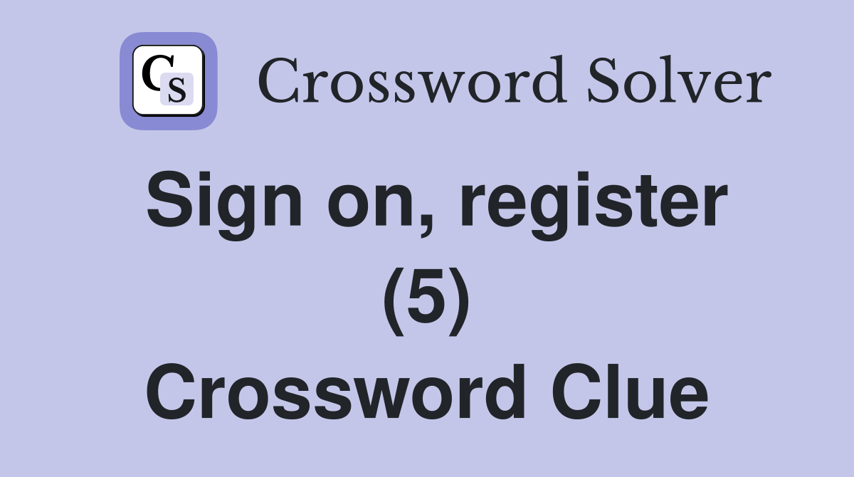 Sign on, register (5) Crossword Clue