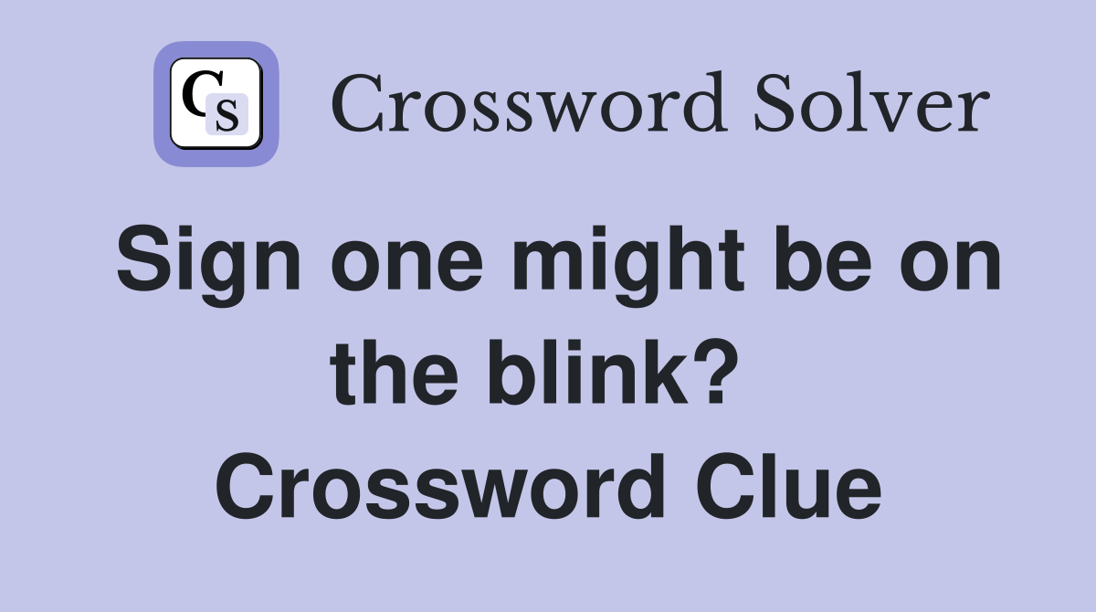 Sign one might be on the blink?  Crossword Clue