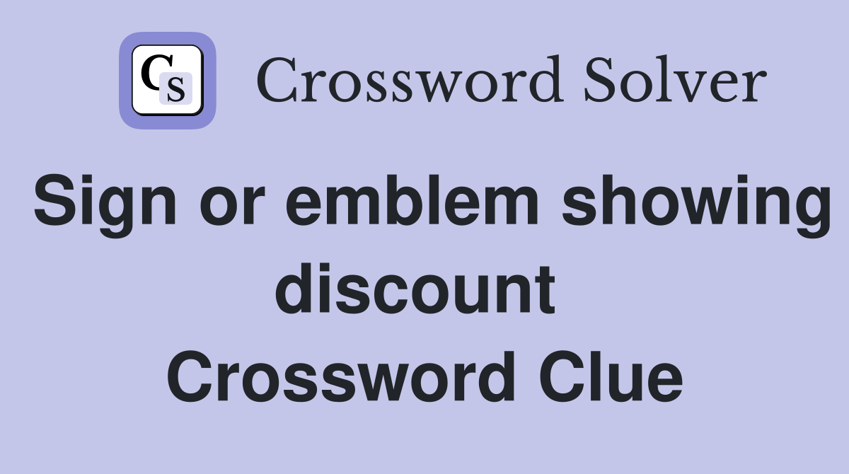 Sign or emblem showing discount  Crossword Clue