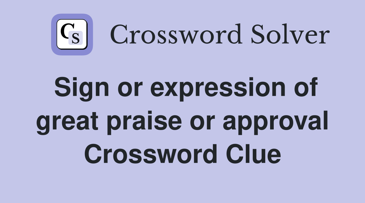 Sign or expression of great praise or approval Crossword Clue