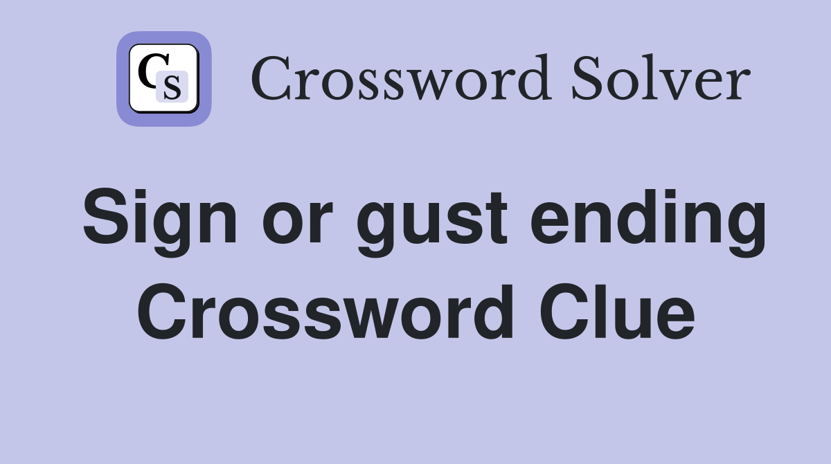 Sign or gust ending Crossword Clue