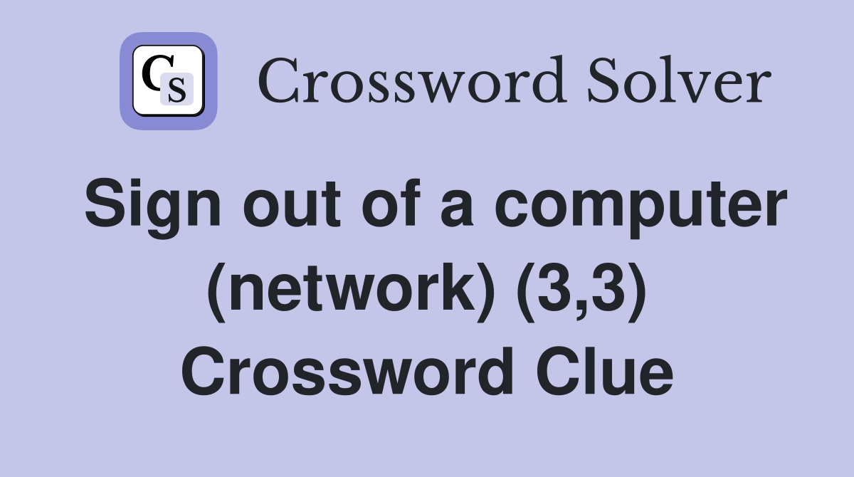 Sign out of a computer (network) (3,3) Crossword Clue