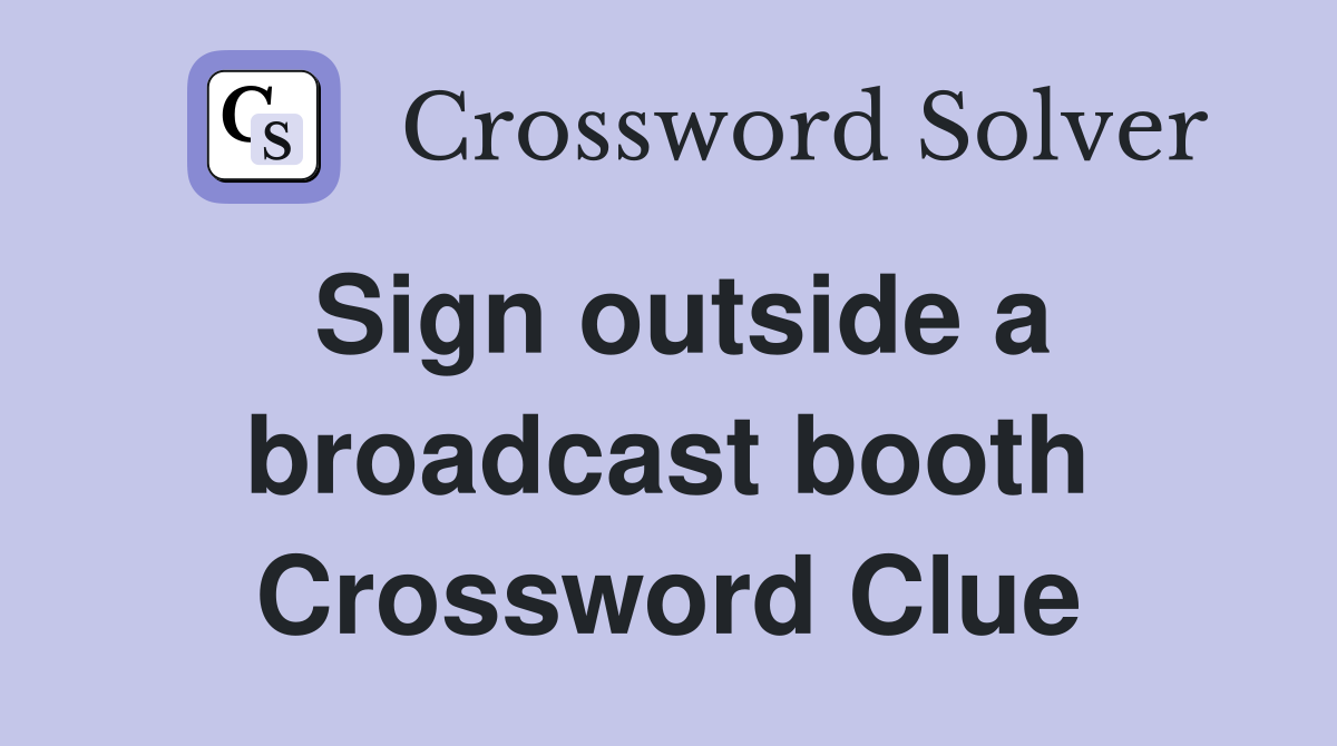 Sign outside a broadcast booth Crossword Clue