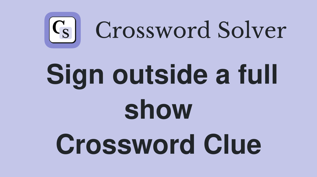 Sign outside a full show Crossword Clue
