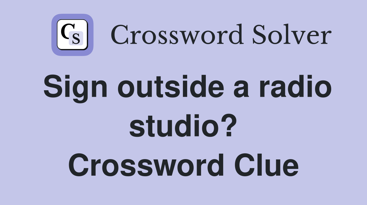 Sign outside a radio studio? Crossword Clue