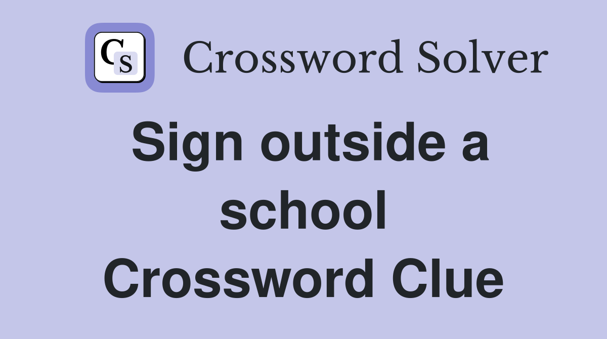 Sign outside a school Crossword Clue