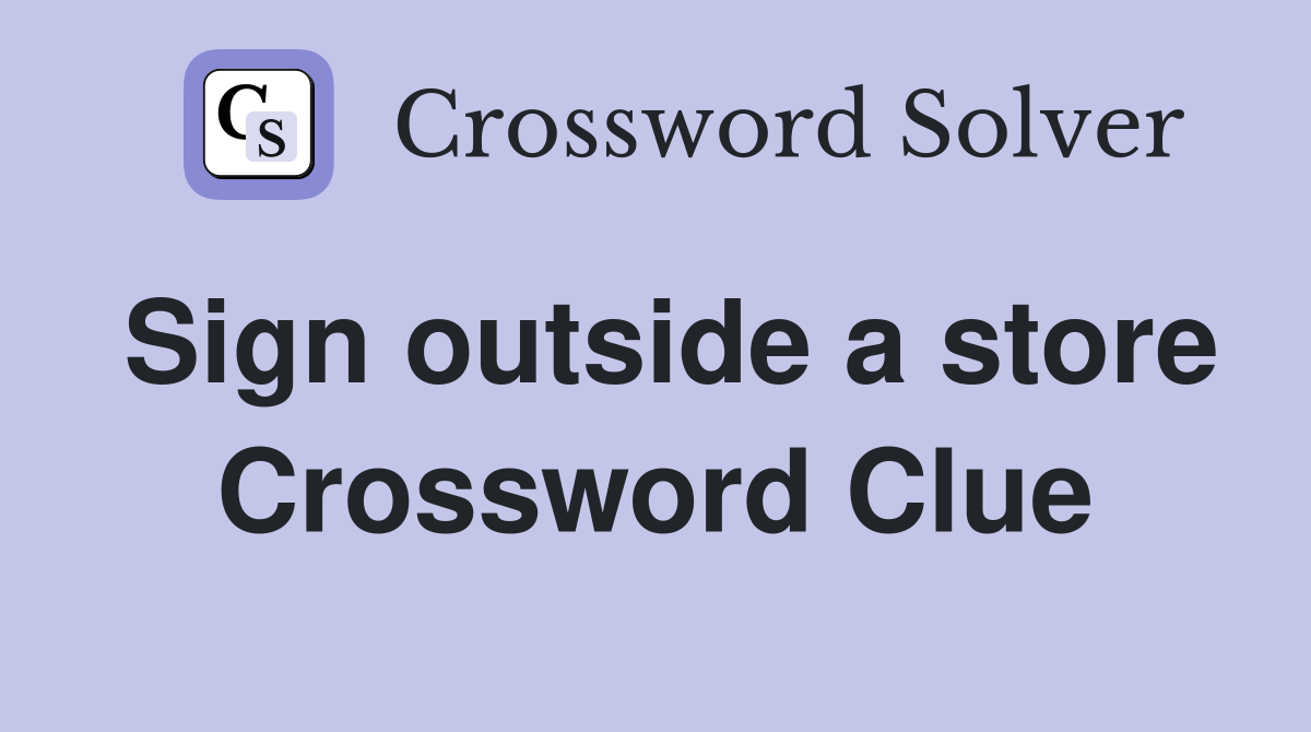 Sign outside a store Crossword Clue
