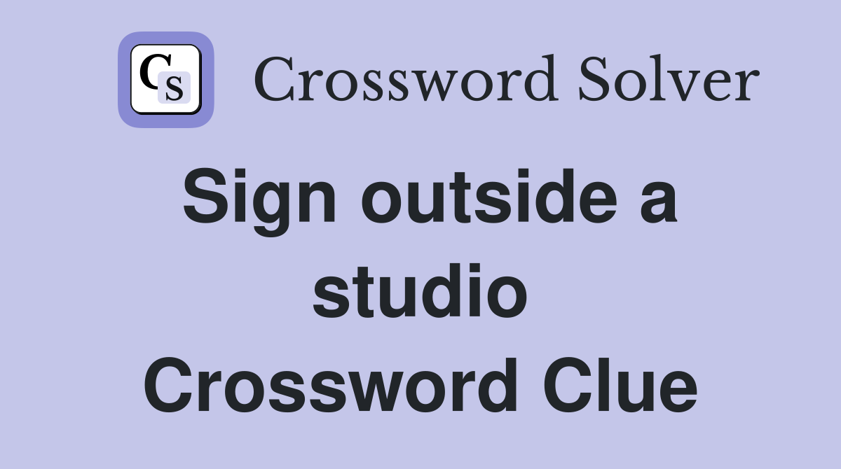 Sign outside a studio Crossword Clue