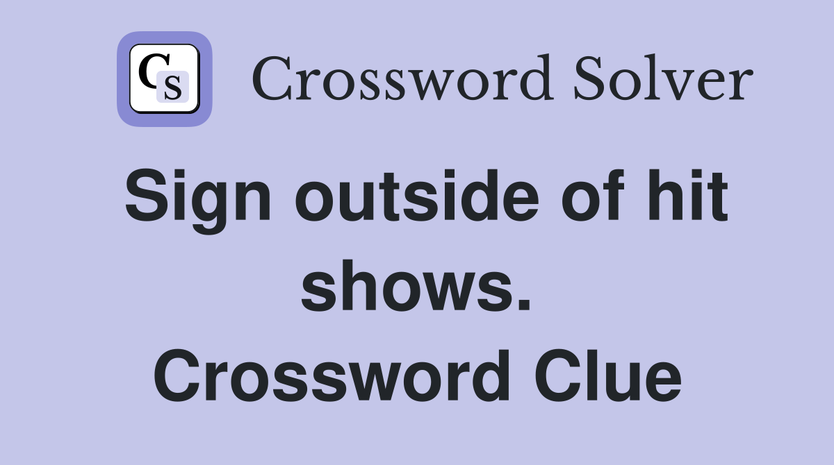 Sign outside of hit shows. Crossword Clue