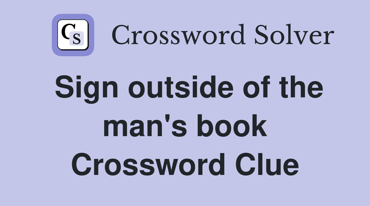 Sign outside of the man's book Crossword Clue