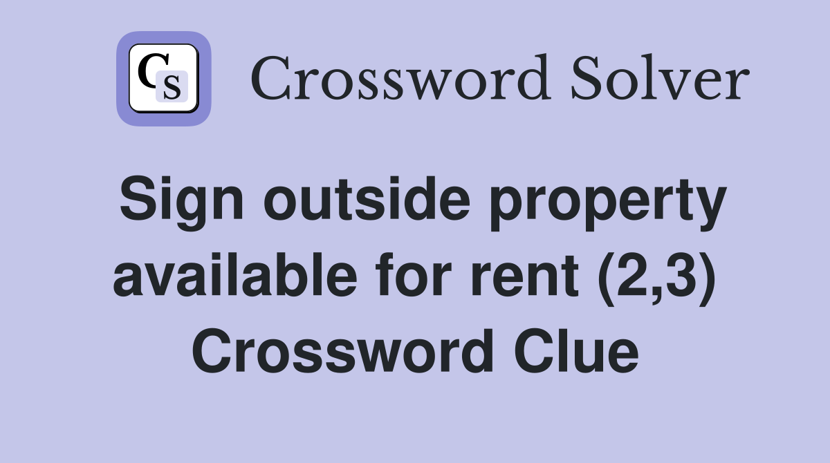 Sign outside property available for rent (2,3) Crossword Clue