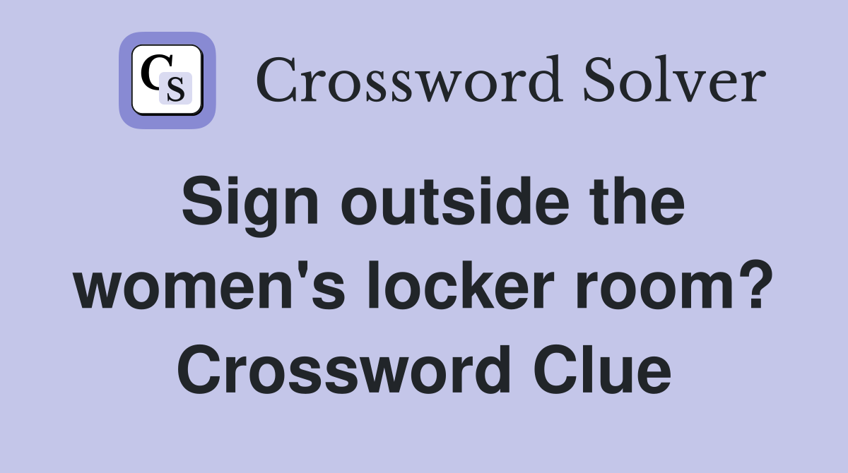 Sign outside the women's locker room? Crossword Clue