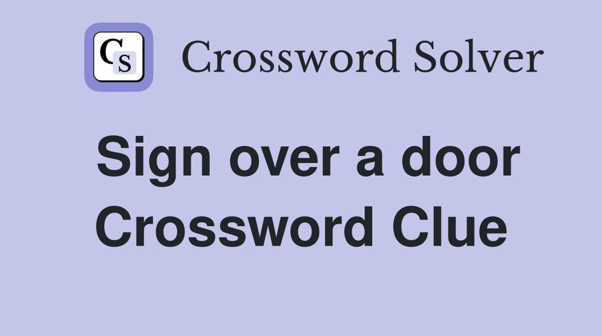 Sign over a door Crossword Clue