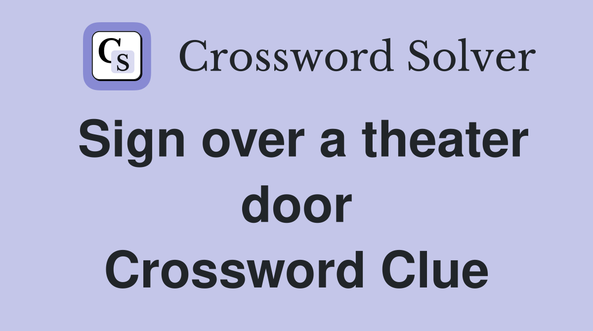 Sign over a theater door Crossword Clue