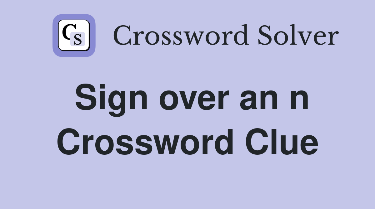 Sign over an n Crossword Clue