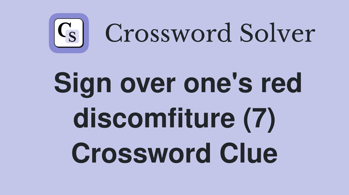 Sign over one's red discomfiture (7) Crossword Clue