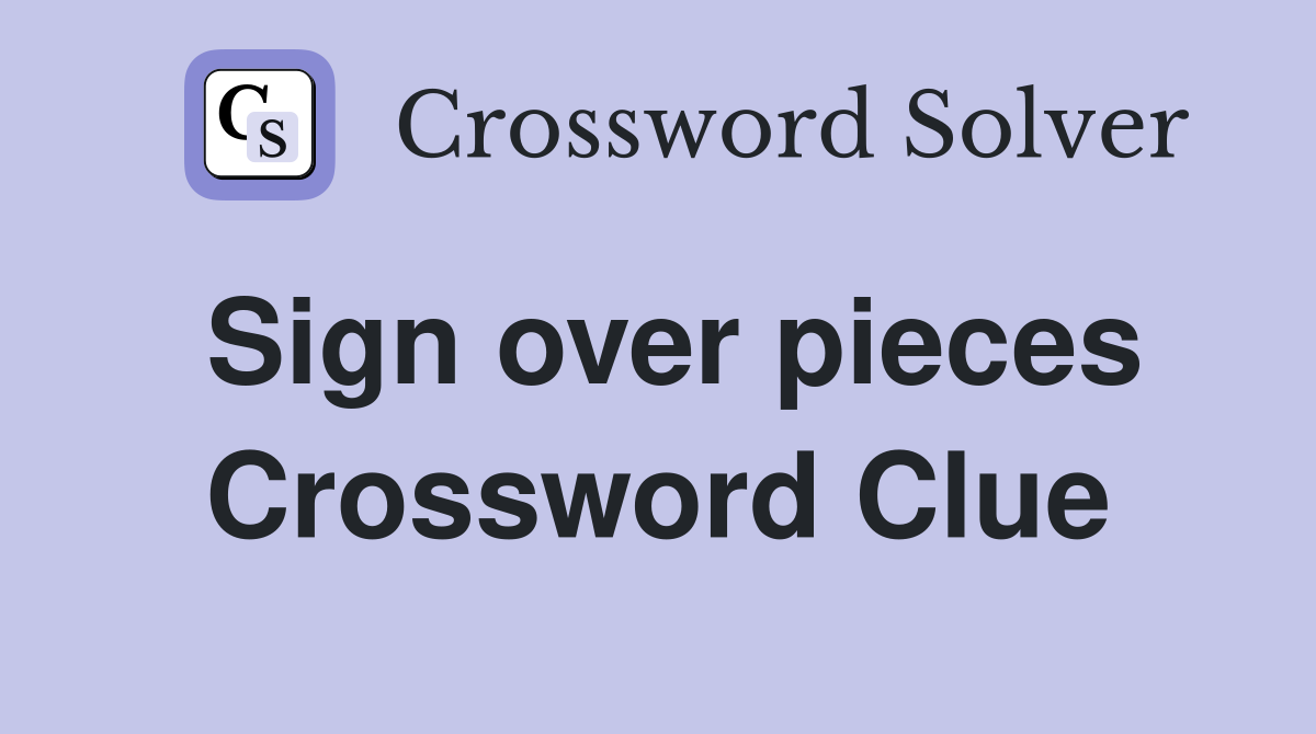 Sign over pieces Crossword Clue