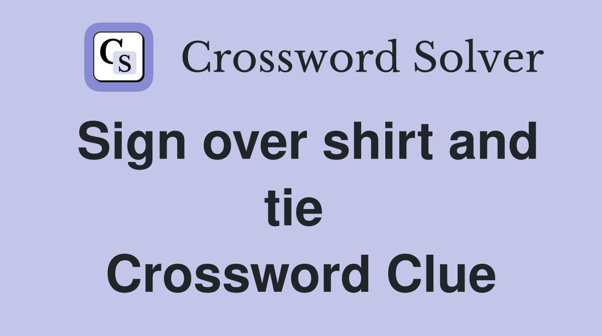 Sign over shirt and tie  Crossword Clue