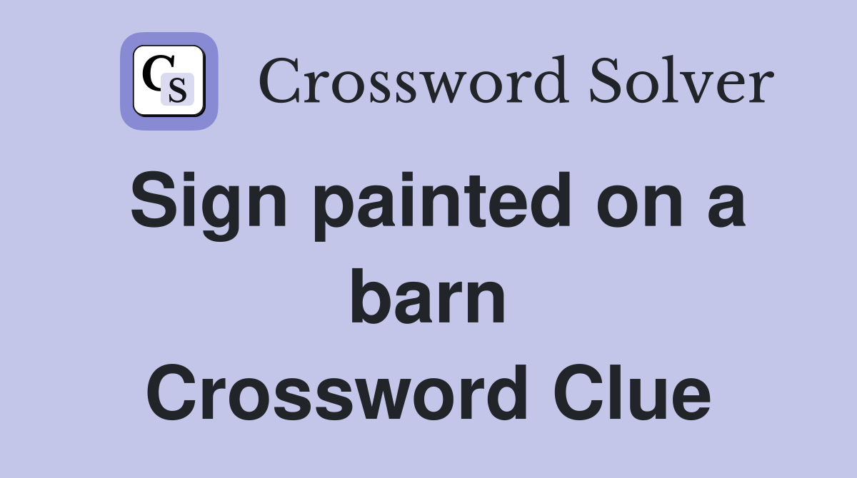 Sign painted on a barn Crossword Clue