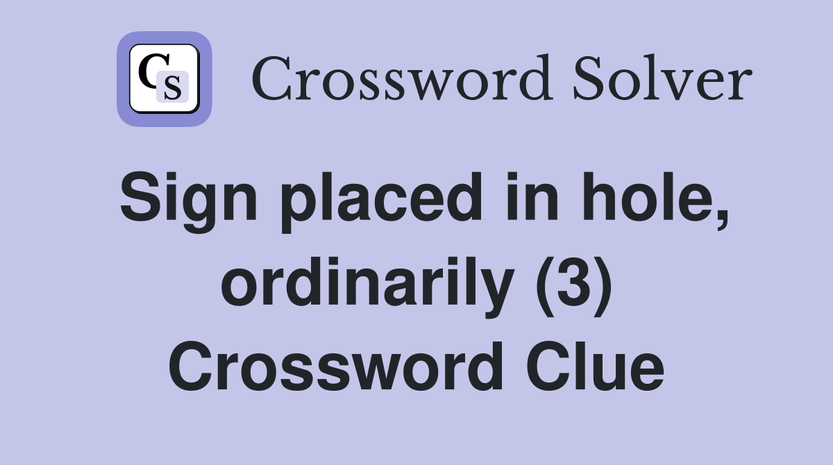 Sign placed in hole, ordinarily (3) Crossword Clue