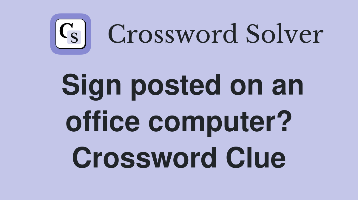 Sign posted on an office computer? Crossword Clue