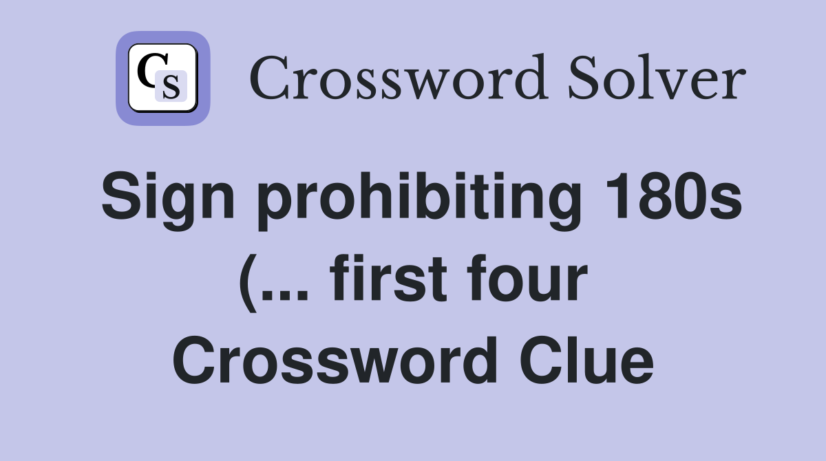 Sign prohibiting 180s ( first four) Crossword Clue Answers Sign prohibiting 180s ( first four) Crossword Clue Answers