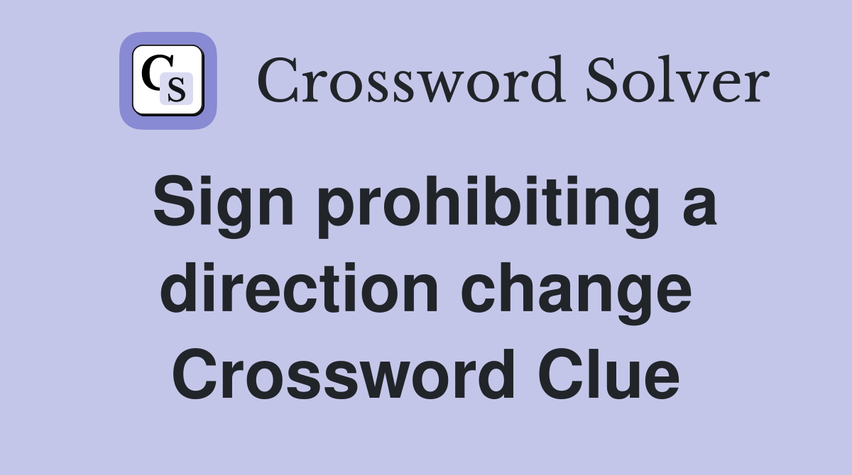 Sign prohibiting a direction change Crossword Clue