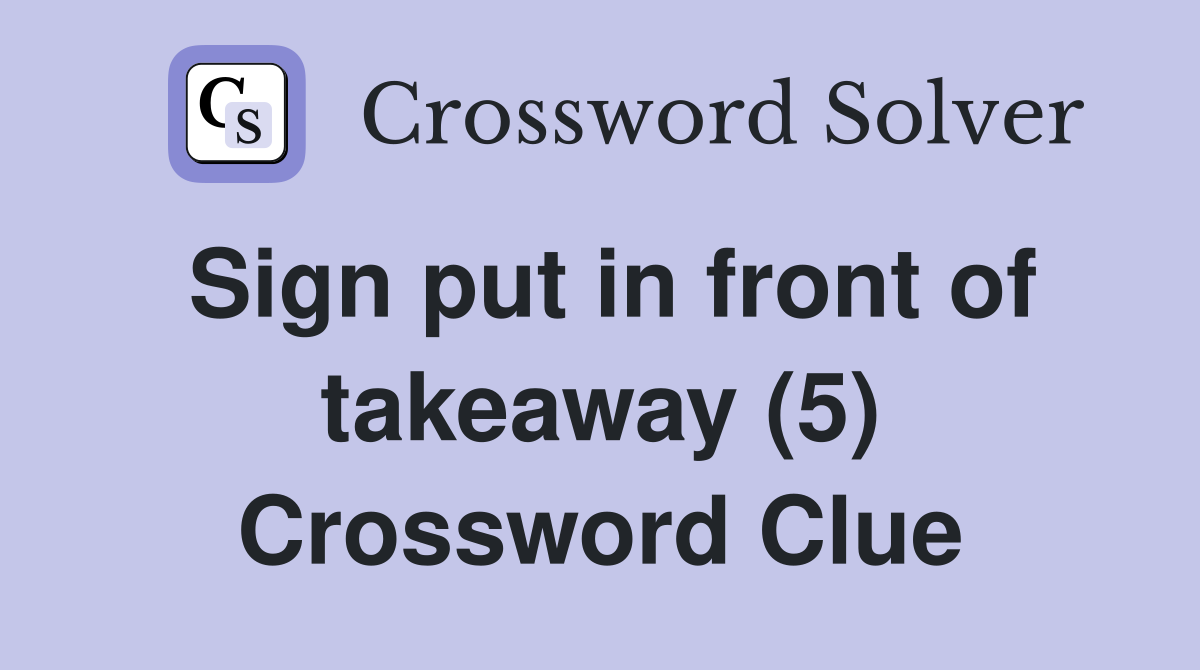 Sign put in front of takeaway (5) Crossword Clue