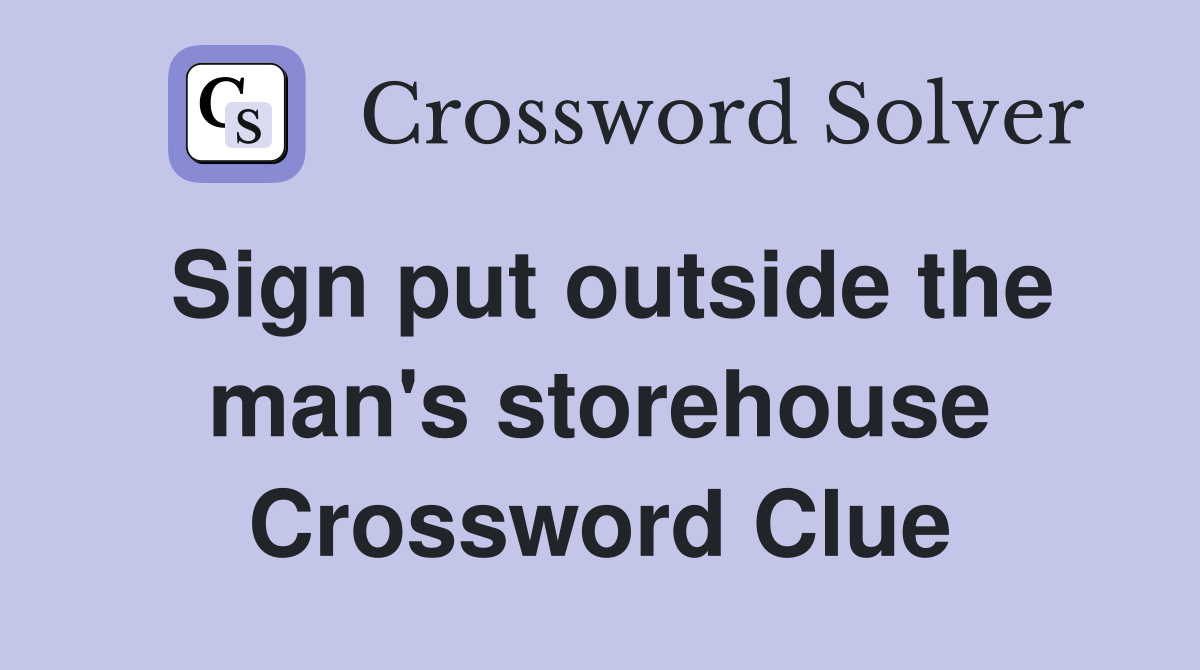 Sign put outside the man's storehouse Crossword Clue