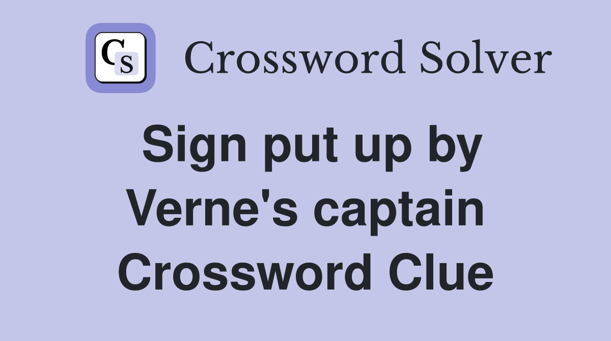 Sign put up by Verne's captain Crossword Clue