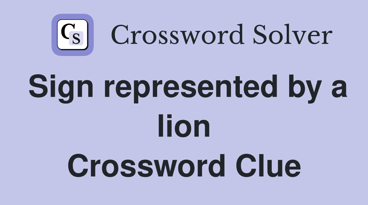 Sign represented by a lion Crossword Clue