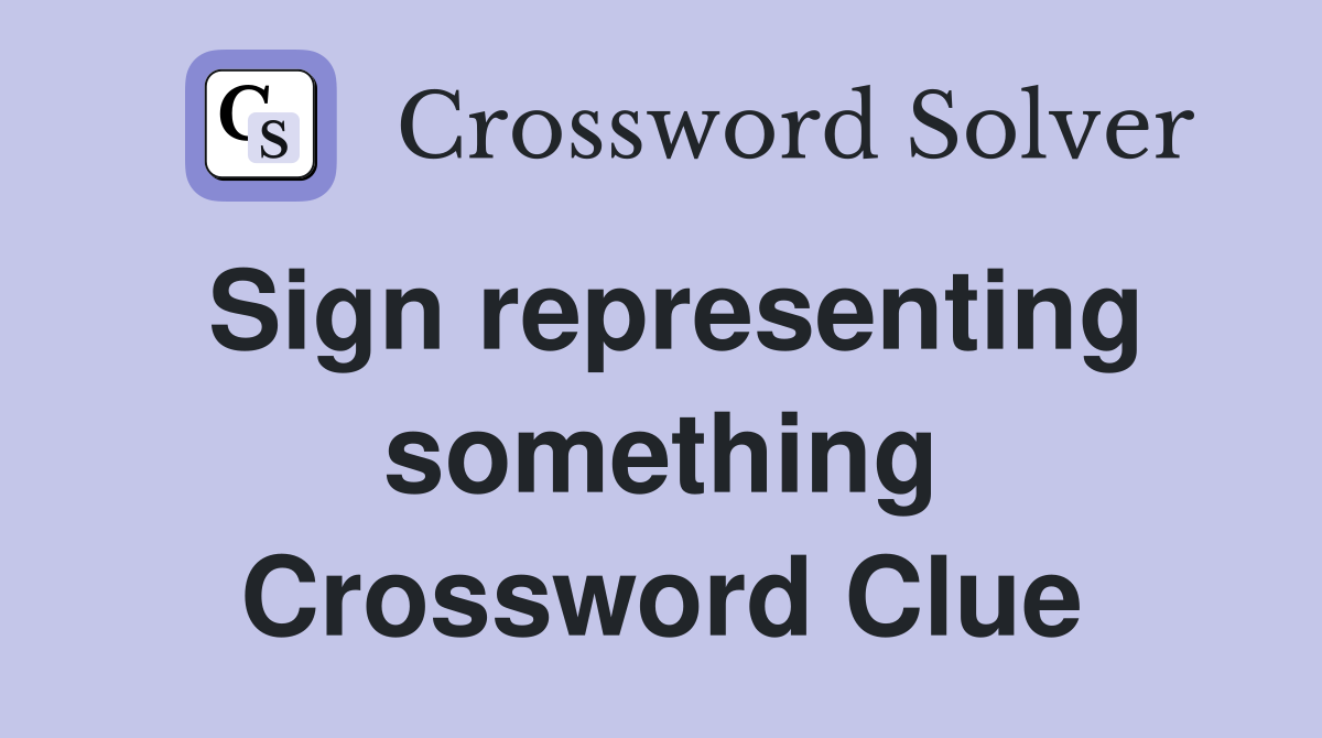 Sign representing something Crossword Clue