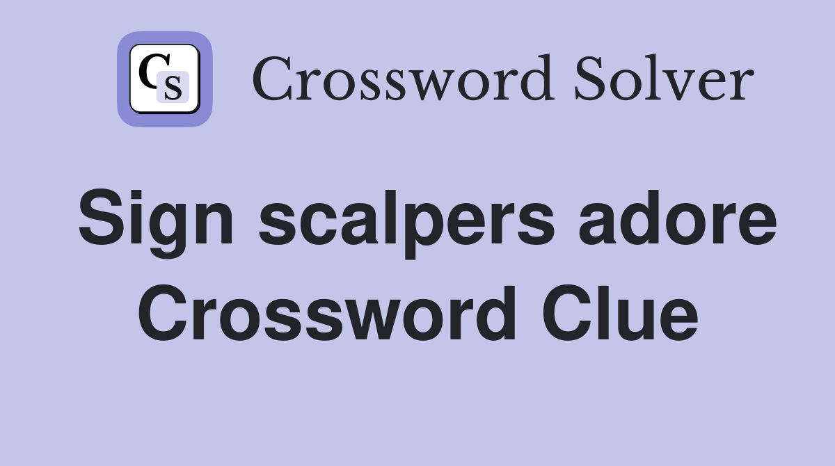 Sign scalpers adore Crossword Clue