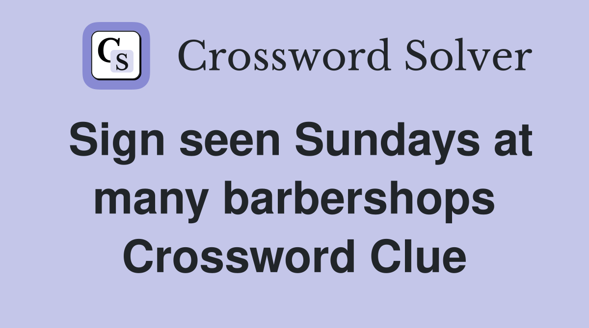 Sign seen Sundays at many barbershops Crossword Clue