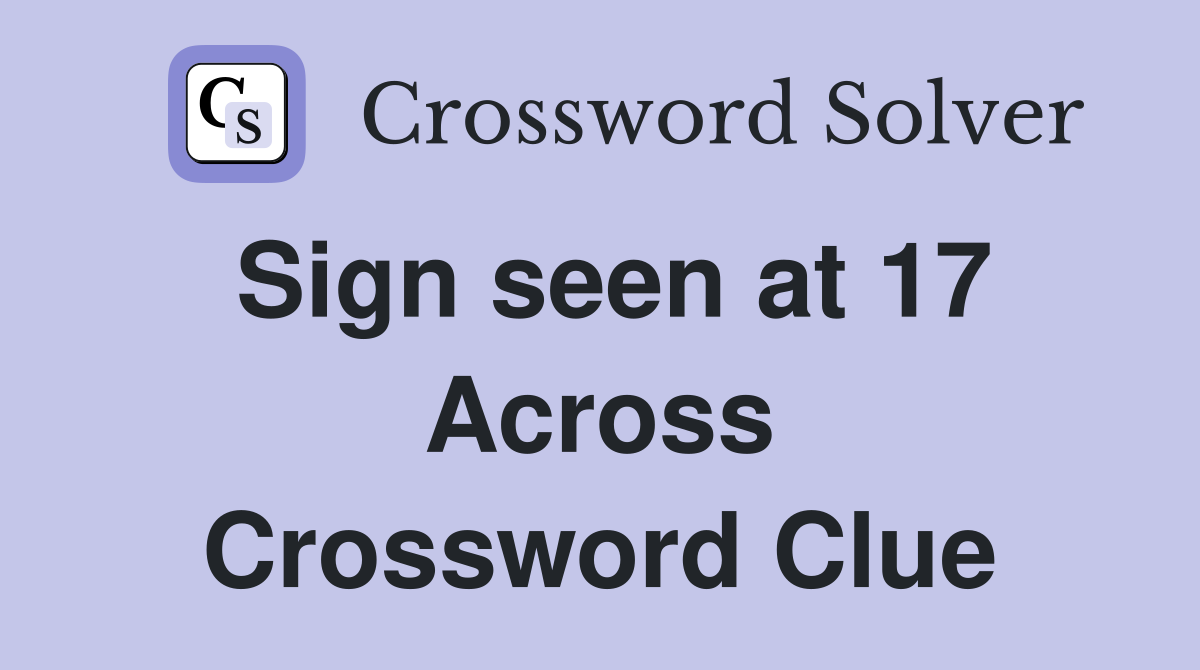 Sign seen at 17 Across Crossword Clue