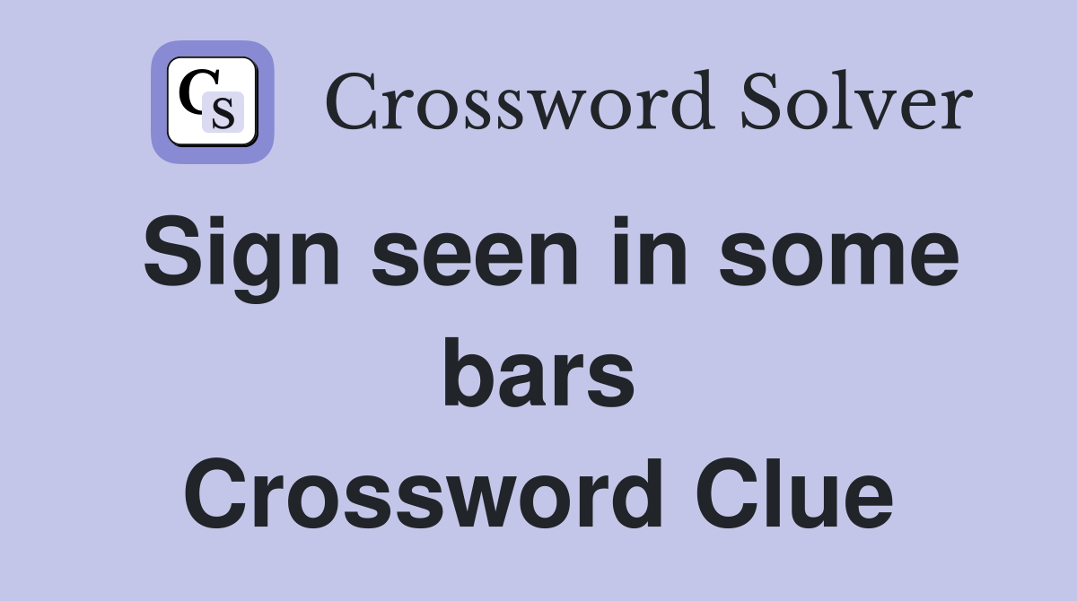 Sign seen in some bars Crossword Clue