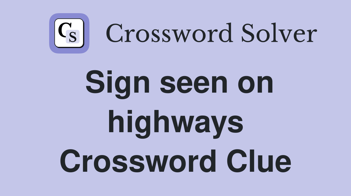Sign seen on highways Crossword Clue