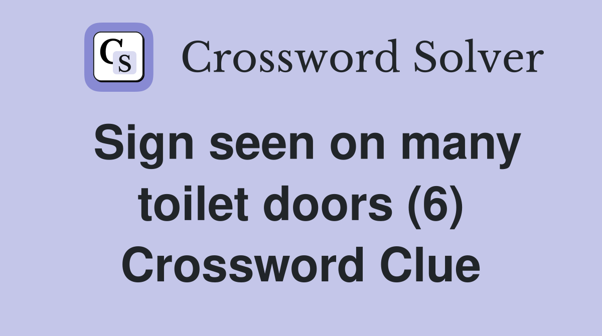 Sign seen on many toilet doors (6) Crossword Clue