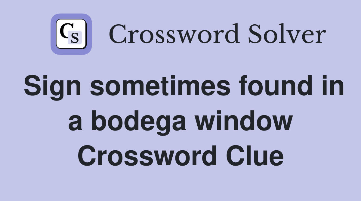 Sign sometimes found in a bodega window Crossword Clue
