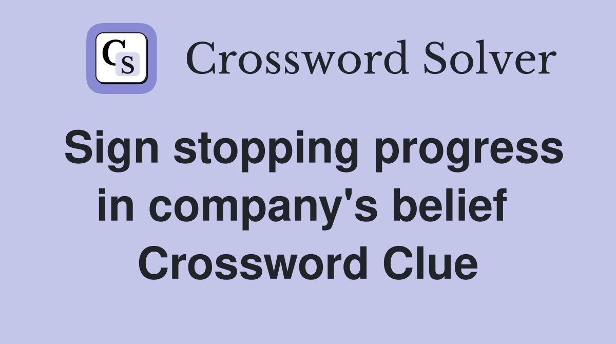 Sign stopping progress in company's belief  Crossword Clue