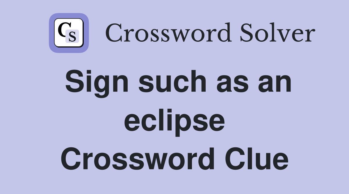 Sign such as an eclipse Crossword Clue